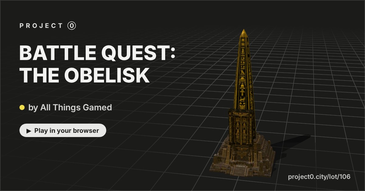 BATTLE QUEST: THE OBELISK, a game by All Things Gamed in Project 0