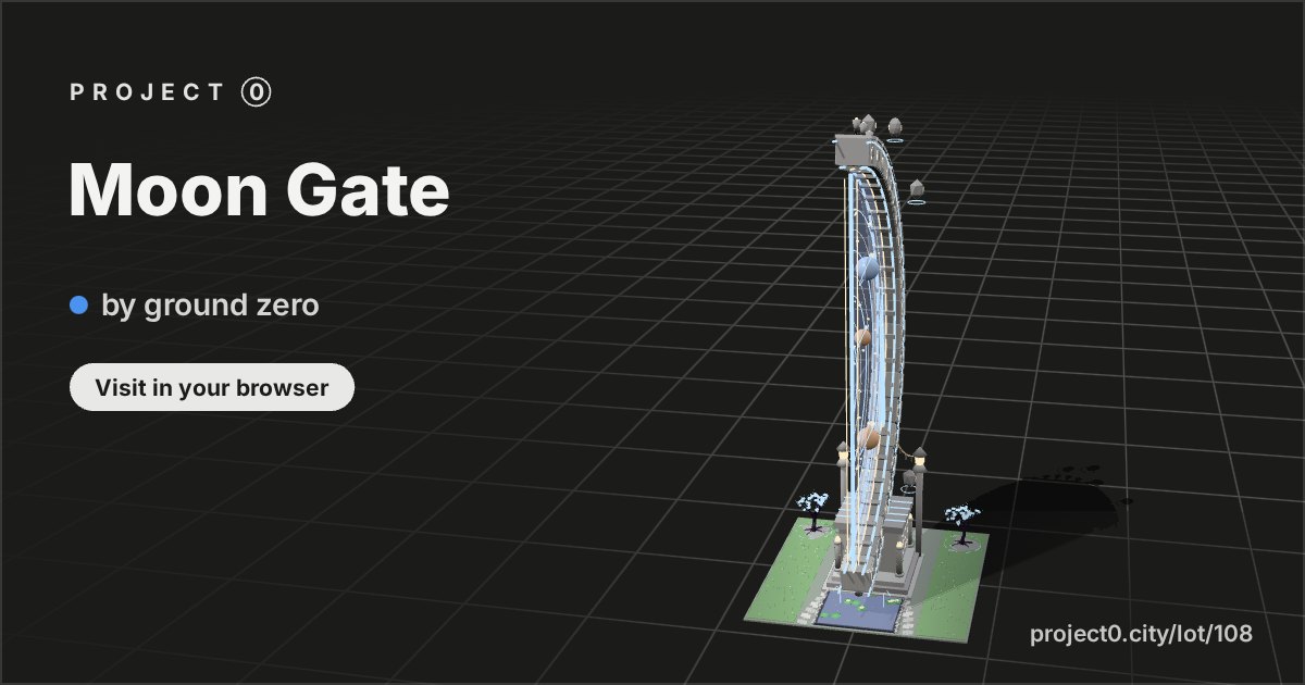 Moon Gate, a build by ground zero in Project 0