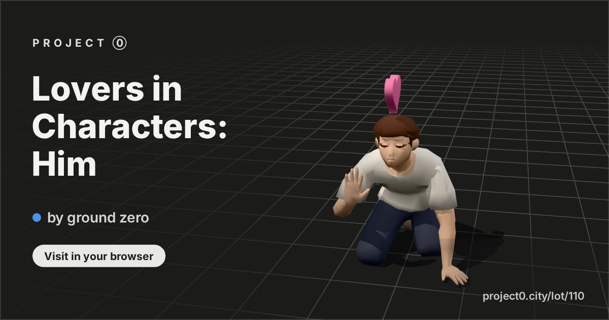 Lovers in Characters: Him, a build by ground zero in Project 0