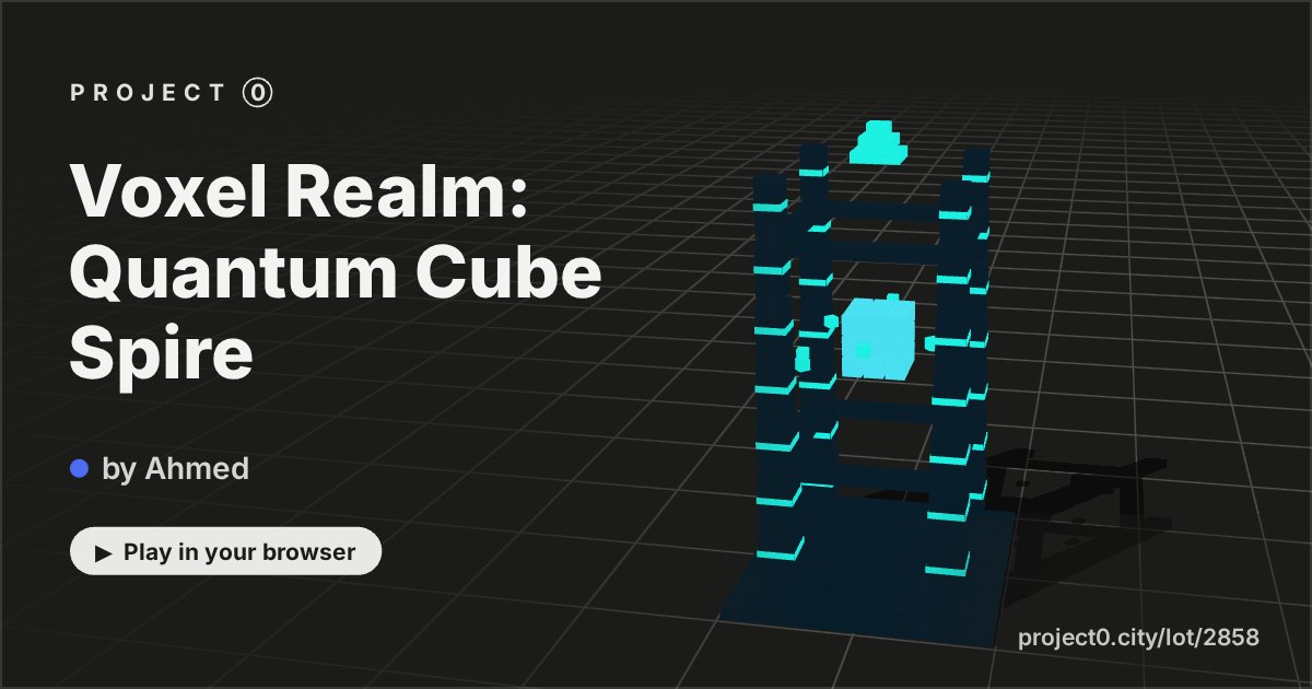Voxel Realm: Quantum Cube Spire, a game by Ahmed in Project 0