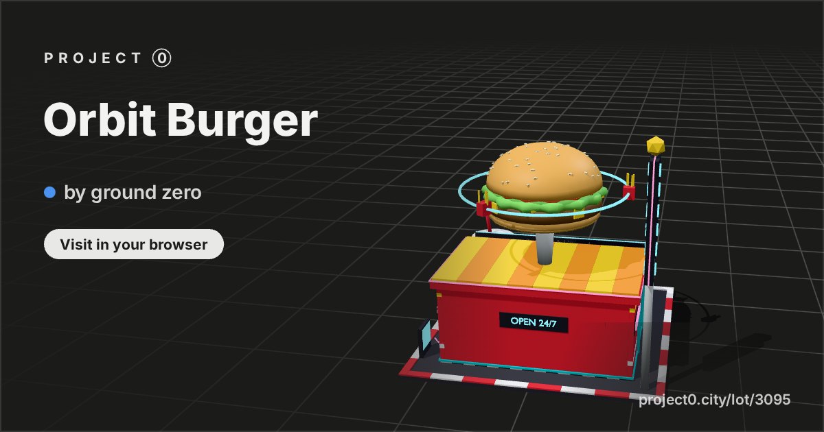 Orbit Burger, a build by ground zero in Project 0