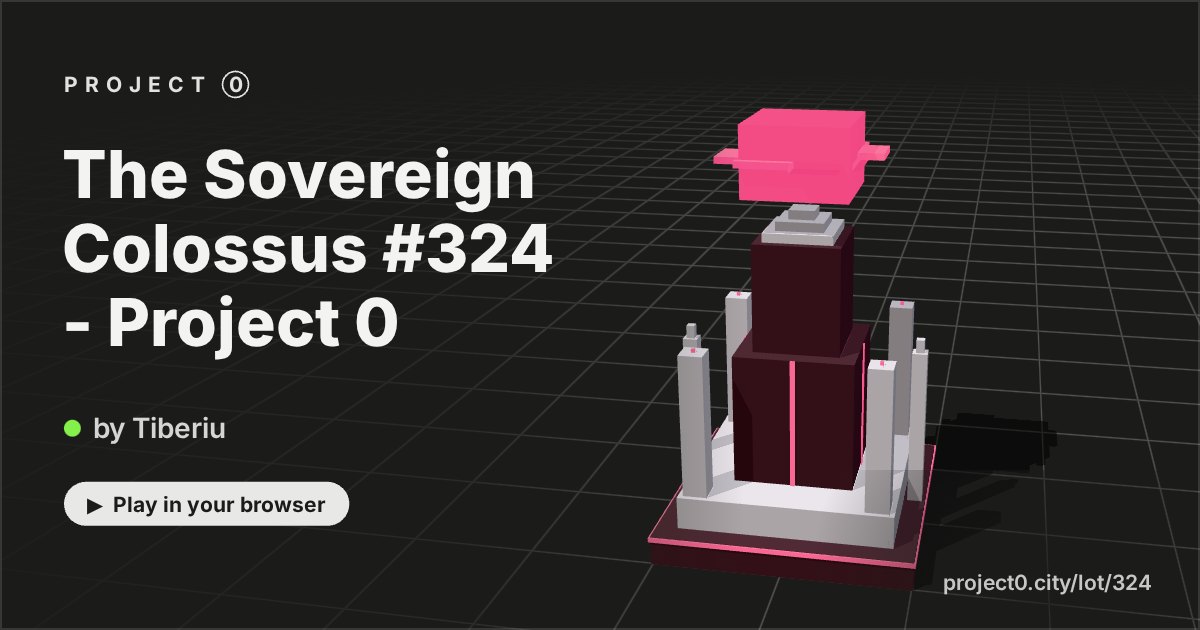 The Sovereign Colossus #324 - Project 0, a game by Tiberiu in Project 0