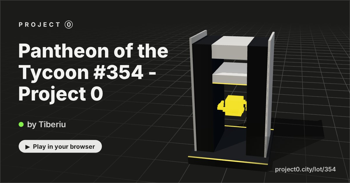 Pantheon of the Tycoon #354 - Project 0, a game by Tiberiu in Project 0