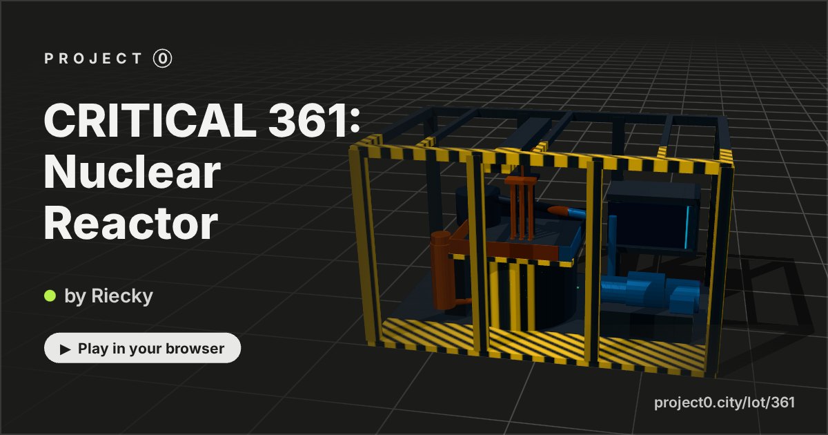 CRITICAL 361: Nuclear Reactor, a game by Riecky in Project 0