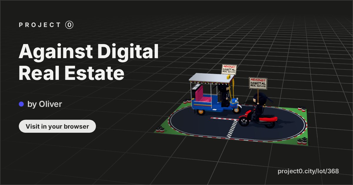 Against Digital Real Estate, a build by Oliver in Project 0