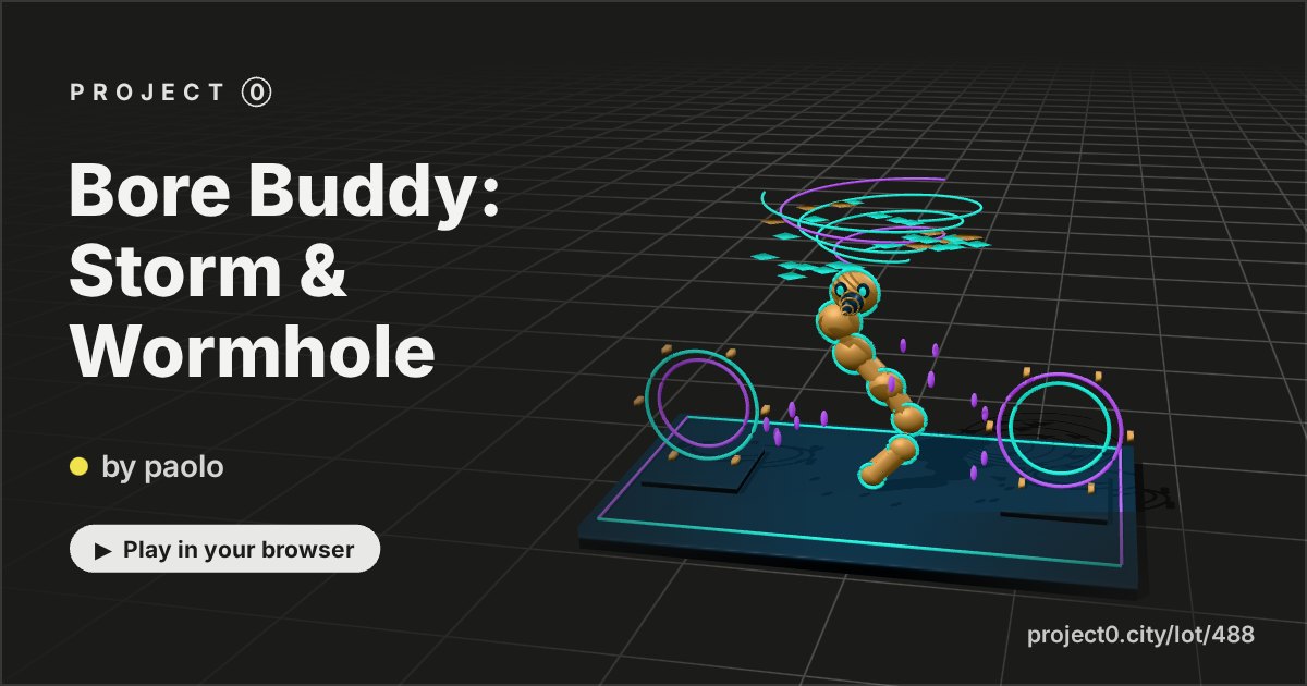 Bore Buddy: Storm & Wormhole, a game by paolo in Project 0