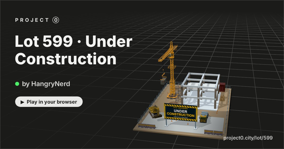 Lot 599 · Under Construction, a game by HangryNerd in Project 0