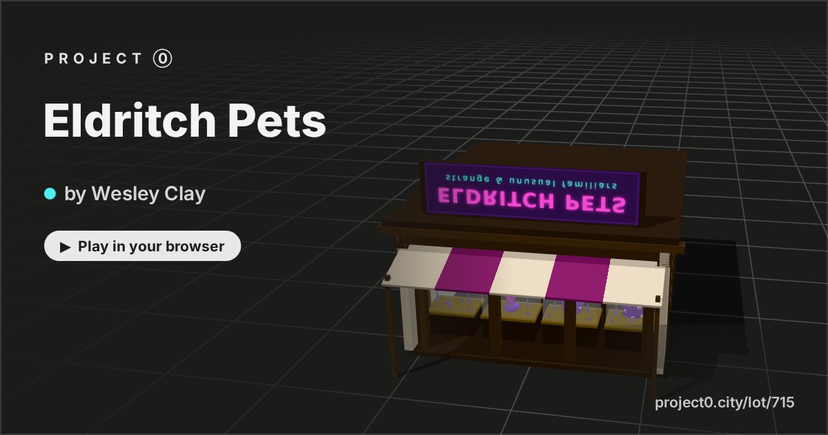 Eldritch Pets, a game by Wesley Clay in Project 0