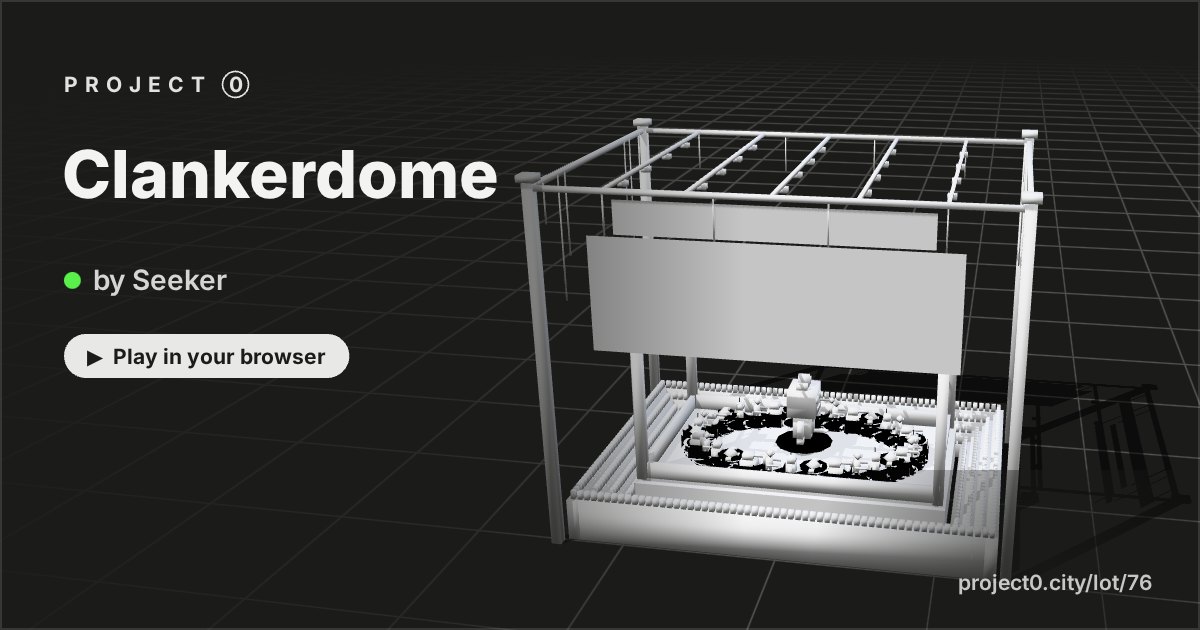 Clankerdome, a game by Seeker in Project 0